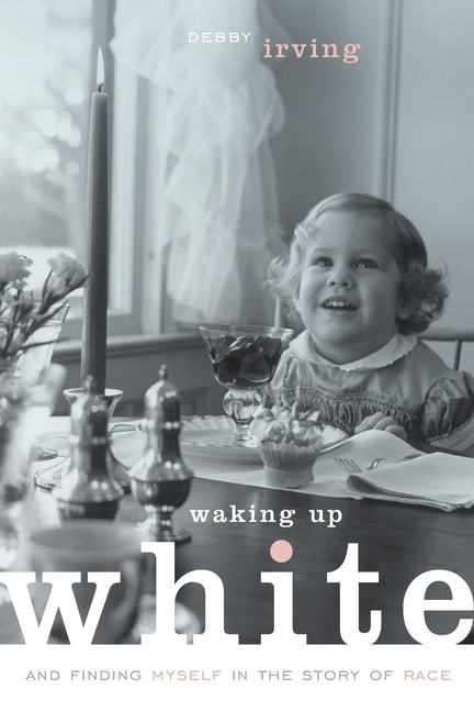Waking Up White, and Finding Myself in the Story of Race - Ingram