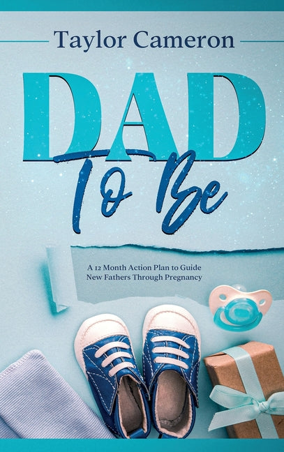 Dad To Be: A 12 Month Action Plan to Guide New Fathers Through Pregnancy - Ingram