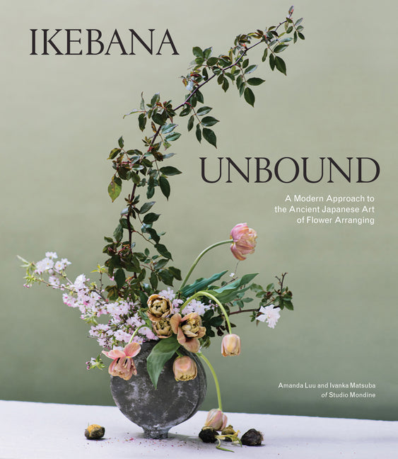 Ikebana Unbound: A Modern Approach to the Ancient Japanese Art of Flower Arranging - Ingram