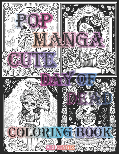 Pop Manga Cute Day Of Dead: A Coloring Book for Manga And Creepy Lovers: 8.5 x 11 inc, 24 Designs, 48 Pages Featuring Intricate Manga Designs for - Ingram