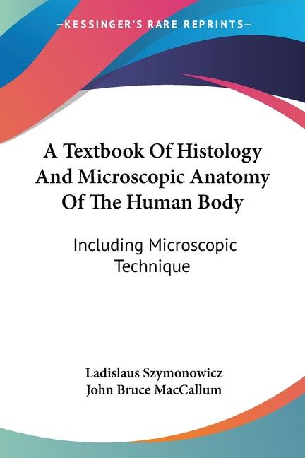 Textbook Of Histology And Microscopic Anatomy Of The Human Body: Including Microscopic Technique - Ingram