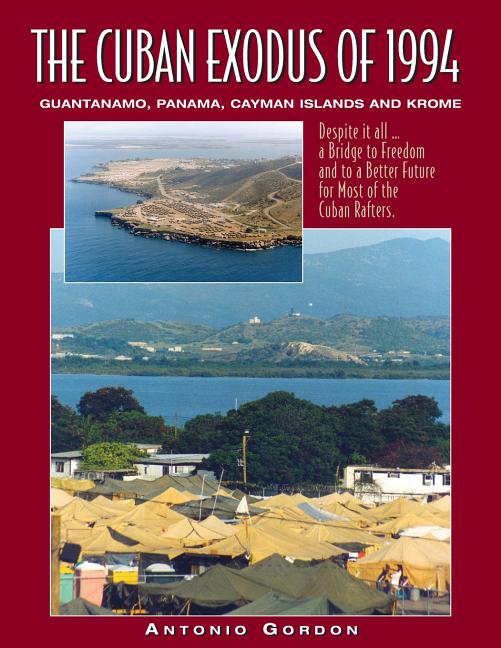 Cuban Exodus of 1994: Guantanamo, Panama, Cayman Islands and Krome - Ingram