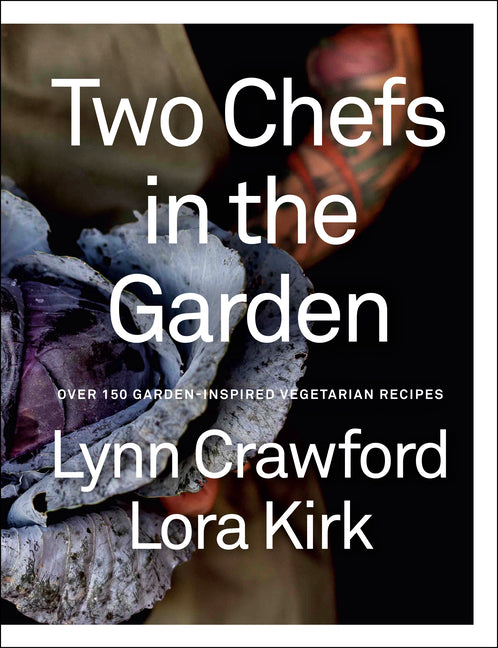 Two Chefs in the Garden: Over 150 Garden-Inspired Vegetarian Recipes - Ingram