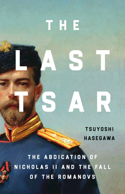 Last Tsar: The Abdication of Nicholas II and the Fall of the Romanovs - Ingram