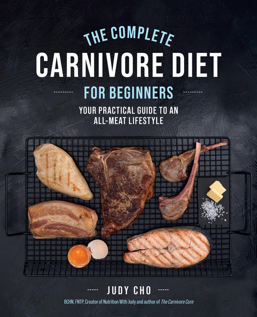 Complete Carnivore Diet for Beginners: Your Practical Guide to an All-Meat Lifestyle - Ingram