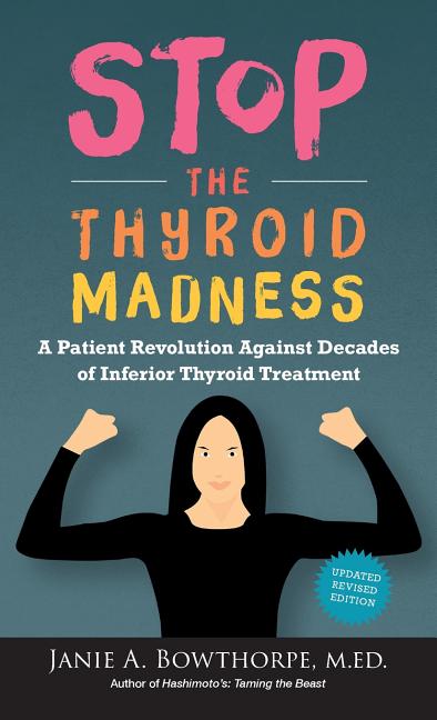 Stop the Thyroid Madness: A Patient Revolution Against Decades of Inferior Thyroid Treatment (Updated Revision) - Ingram