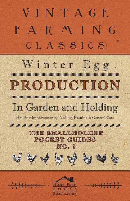 Winter Egg Production - In Garden and Holding - Housing Improvements, Feeding, Routine & General Care - The Smallholder Pocket Guides - No. 3 - Ingram