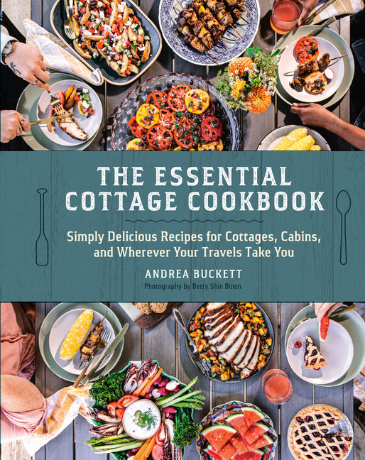 Essential Cottage Cookbook: Simply Delicious Recipes for Cottages, Cabins, and Wherever Your Travels Take You - Ingram