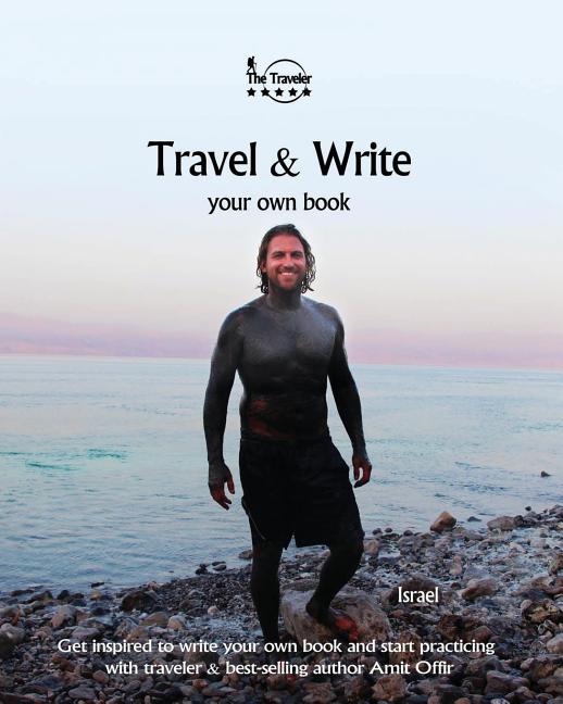 Travel & Write Your Own Book - Israel: Get inspired to write your own book and start practicing with traveler & best-selling author Amit Offir - Ingram