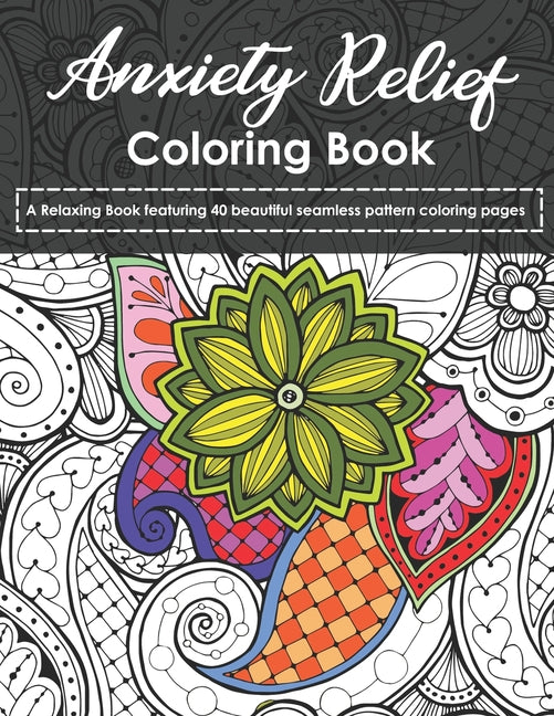 Anxiety Relief Coloring Book: A Relaxing Book featuring 40 beautiful seamless pattern coloring pages - Ingram