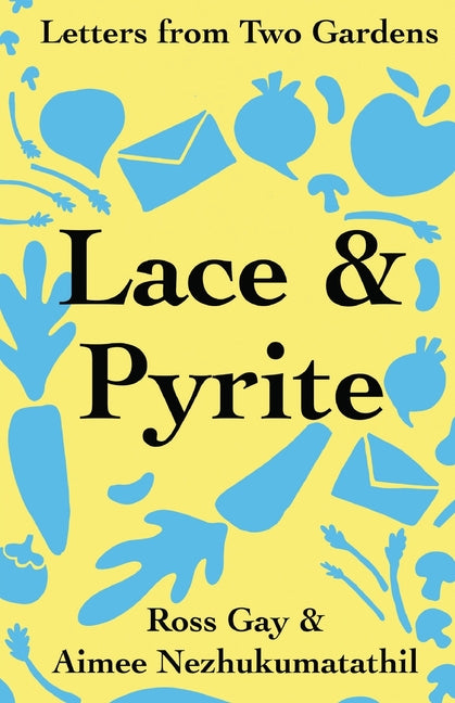 Lace & Pyrite: Letters from Two Gardens - Ingram