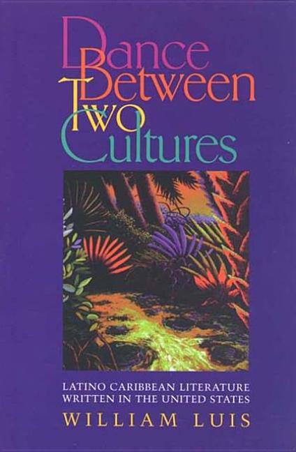 Dance Between Two Cultures: Latino Caribbean Literature Written in the United States - Ingram