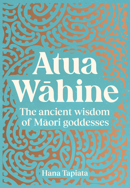 Atua Wāhine: The Ancient Wisdom of Maori Goddesses and How to Navigate Modern Life - Ingram