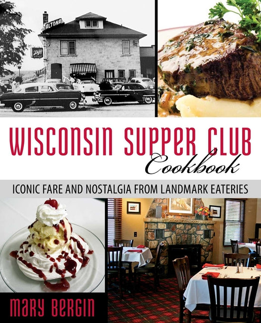 Wisconsin Supper Club Cookbook: Iconic Fare and Nostalgia from Landmark Eateries - Ingram