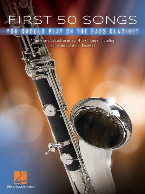 First 50 Songs You Should Play on Bass Clarinet: A Must-Have Collection of Well-Known Songs, Including Some Bass Clarinet Features - Ingram