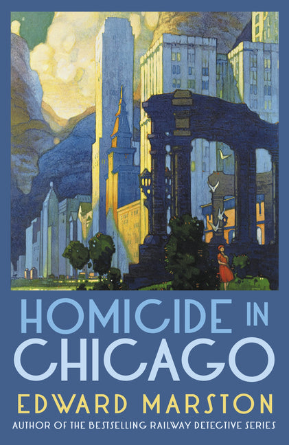 Homicide in Chicago: From the Bestselling Author of the Railway Detective Series - Ingram