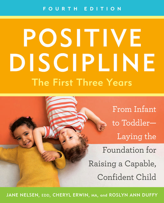 Positive Discipline: The First Three Years, Fourth Edition: From Infant to Toddler--Laying the Foundation for Raising a Capable, Confident Child - Ingram