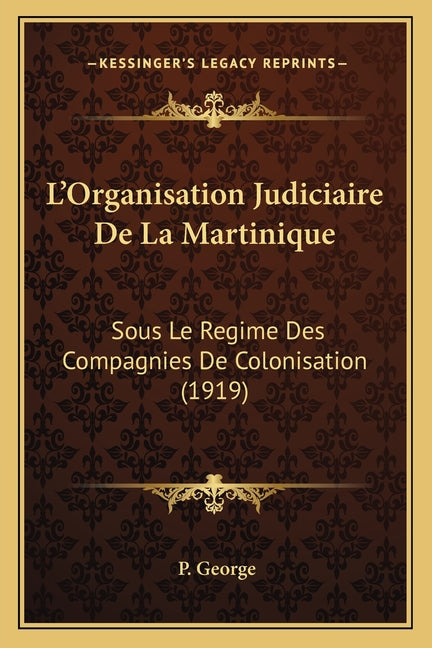 L'Organisation Judiciaire De La Martinique: Sous Le Regime Des Compagnies De Colonisation (1919) - Ingram