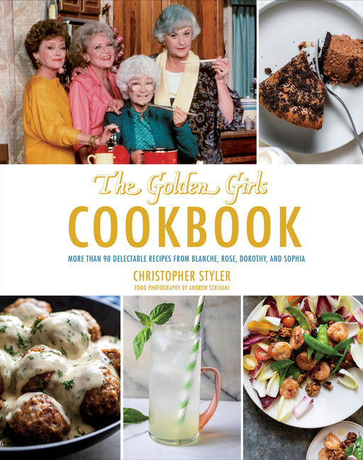 Golden Girls Cookbook: More Than 90 Delectable Recipes from Blanche, Rose, Dorothy, and Sophia - Ingram
