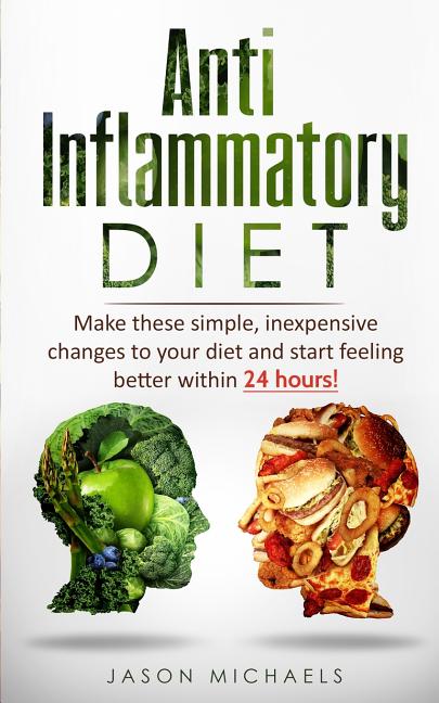 Anti-Inflammatory Diet: Make these simple, inexpensive changes to your diet and start feeling better within 24 hours! - Ingram