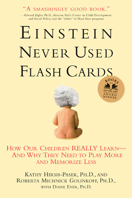 Einstein Never Used Flashcards: How Our Children Really Learn--And Why They Need to Play More and Memorize Less - Ingram