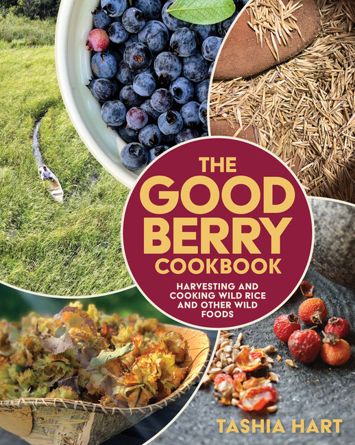 Good Berry Cookbook: Harvesting and Cooking Wild Rice and Other Wild Foods - Ingram
