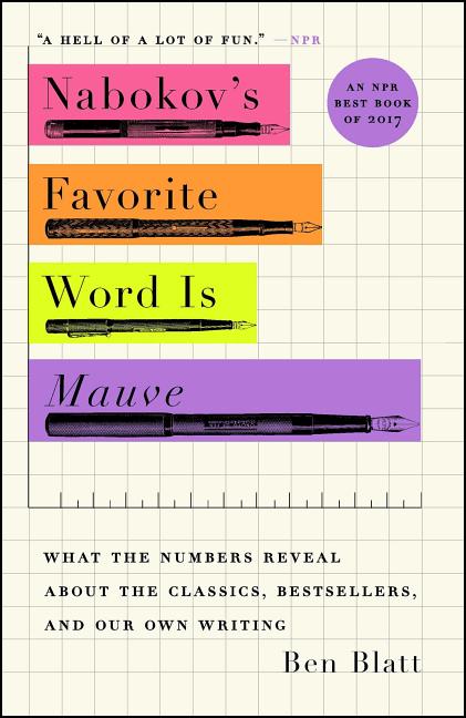 Nabokov's Favorite Word Is Mauve: What the Numbers Reveal about the Classics, Bestsellers, and Our Own Writing - Ingram