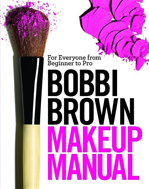 Bobbi Brown Makeup Manual: For Everyone from Beginner to Pro - Ingram