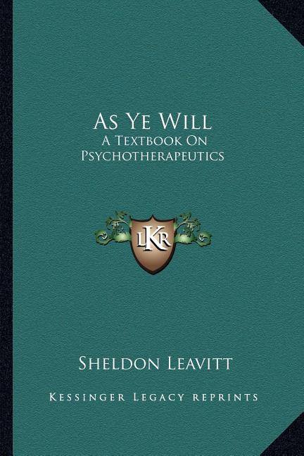 As Ye Will: A Textbook On Psychotherapeutics - Ingram