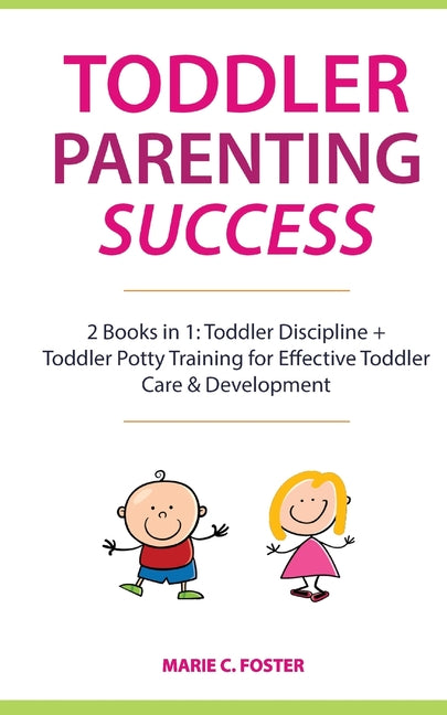 Toddler Parenting Success: 2 Books in 1: Toddler Discipline + Toddler Potty Training for Effective Toddler Care & Development - Ingram