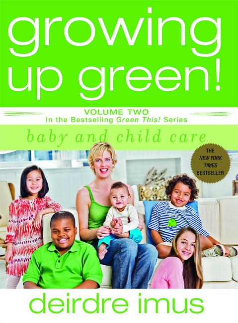 Growing Up Green: Baby and Child Care: Volume 2 in the Bestselling Green This! Series - Ingram