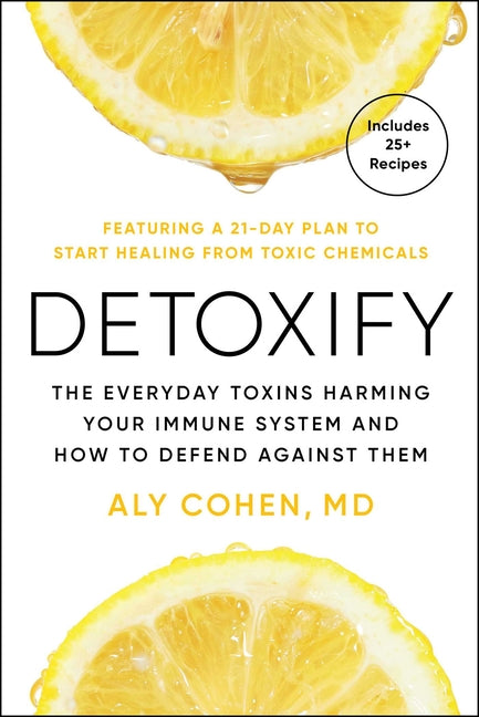 Detoxify: The Everyday Toxins Harming Your Immune System and How to Defend Against Them - Ingram