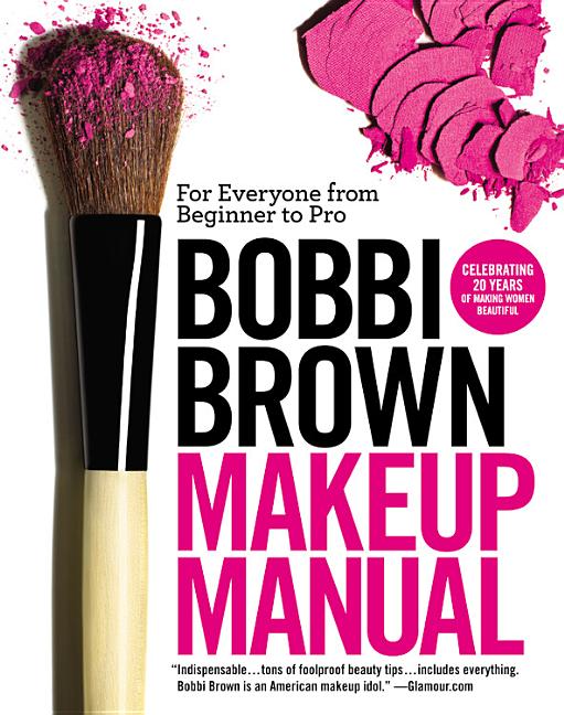 Bobbi Brown Makeup Manual: For Everyone from Beginner to Pro - Ingram
