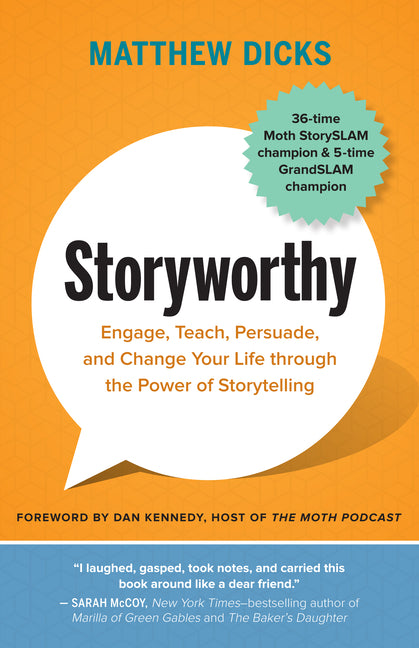 Storyworthy: Engage, Teach, Persuade, and Change Your Life Through the Power of Storytelling - Ingram