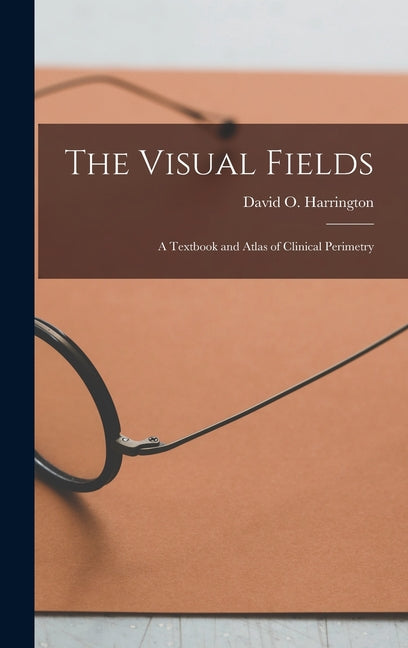 Visual Fields; a Textbook and Atlas of Clinical Perimetry - Ingram