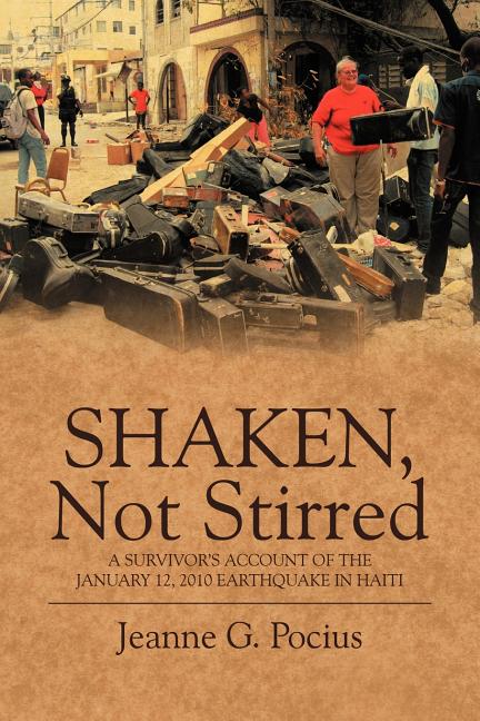 Shaken, Not Stirred: A Survivor's Account of the January 12, 2010 Earthquake in Haiti - Ingram