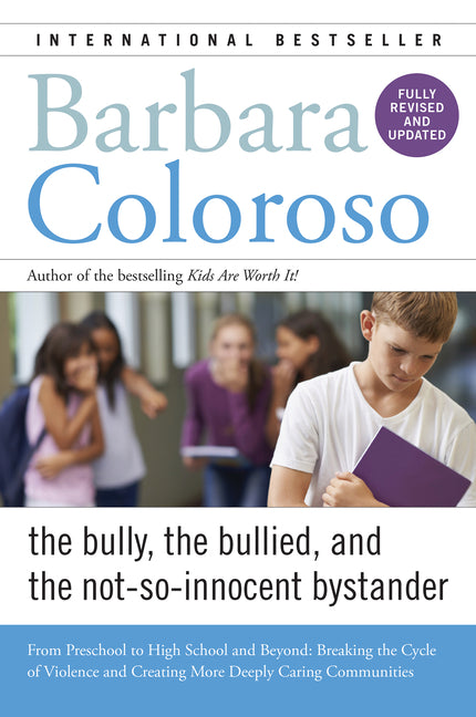 Bully, the Bullied, and the Not-So-Innocent Bystander: From Preschool to High School and Beyond: Breaking the Cycle of Violence and Creating More Deep - Ingram