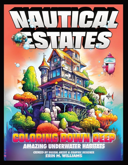 Nautical Estates: Coloring Down Deep: A Coloring Book Featuring Amazing Underwater Habitats and Breathtaking Sunken Architecture for Teens and Adults - Ingram