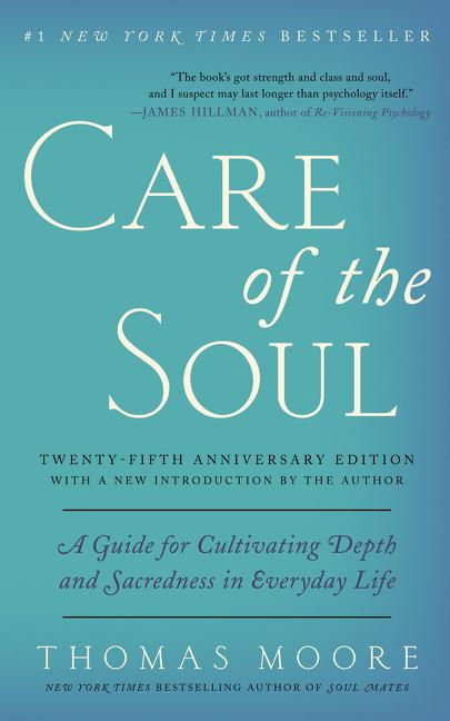 Care of the Soul, Twenty-Fifth Anniversary Ed: A Guide for Cultivating Depth and Sacredness in Everyday Life - Ingram