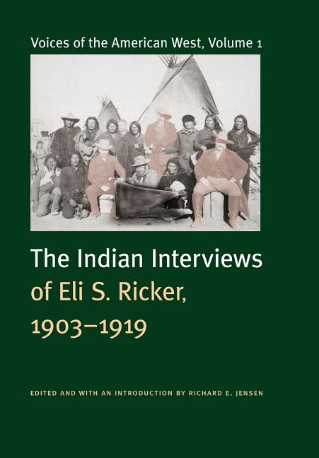 Voices of the American West, Volume 1: The Indian Interviews of Eli S. Ricker, 1903-1919 - Ingram
