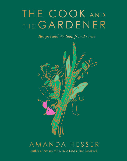 Cook and the Gardener: Recipes and Writings from France - Ingram