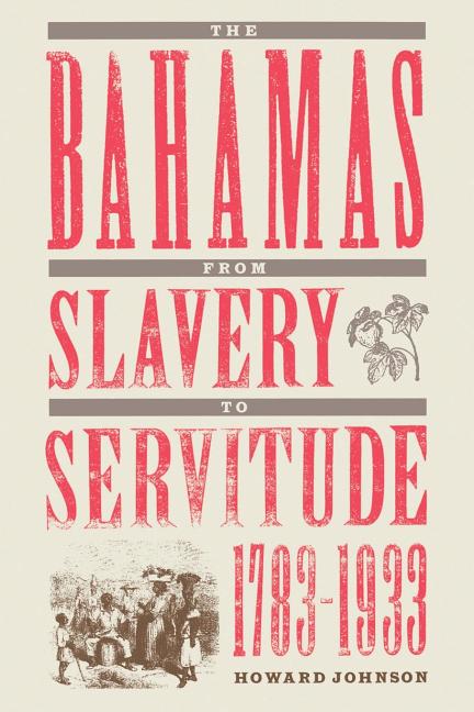 Bahamas from Slavery to Servitude, 1783-1933 - Ingram
