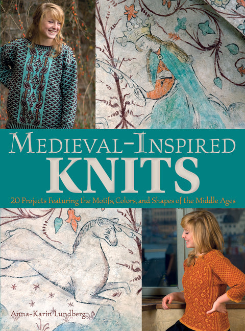 Medieval-Inspired Knits: 20 Projects Featuring the Motifs, Colors, and Shapes of the Middle Ages - Ingram