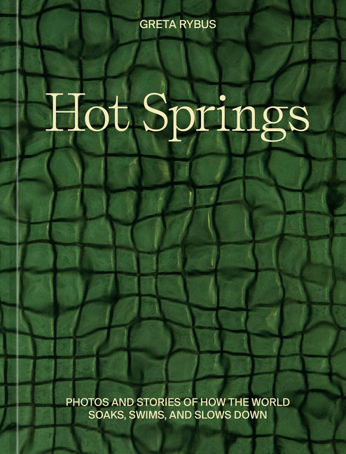 Hot Springs: Photos and Stories of How the World Soaks, Swims, and Slows Down - Ingram