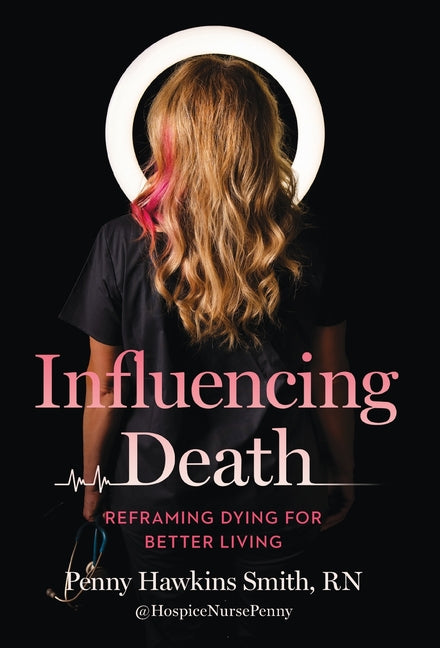 Influencing Death: Reframing Dying for Better Living - Ingram