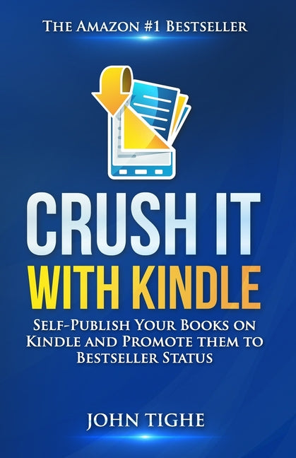 Crush It with Kindle: Self-Publish Your Books on Kindle and Promote them to Bestseller Status - Ingram