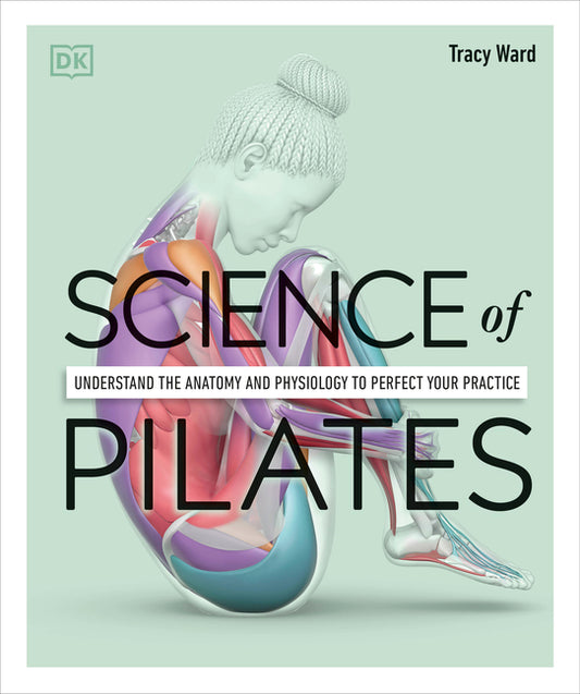Science of Pilates: Understand the Anatomy and Physiology to Perfect Your Practice - Ingram