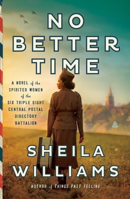 No Better Time: A Novel of the Spirited Women of the Six Triple Eight Central Postal Directory Battalion - Ingram
