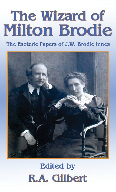 Wizard of Milton Brodie: The Esoteric Papers of J.W. Brodie-Innes - Ingram