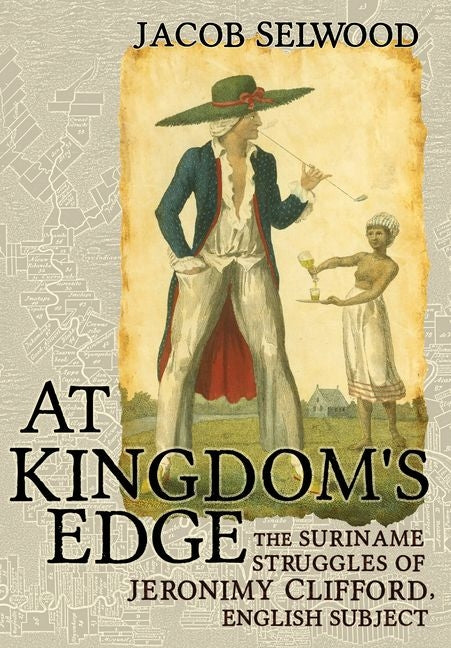 At Kingdom's Edge: The Suriname Struggles of Jeronimy Clifford, English Subject - Ingram